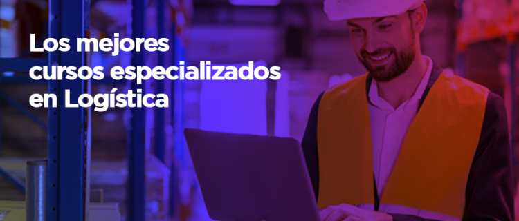 Desarrolla tus capacidades en Logística y Cadena de Suministro Desarrolla tus capacidades en Logística y Cadena de Suministro
