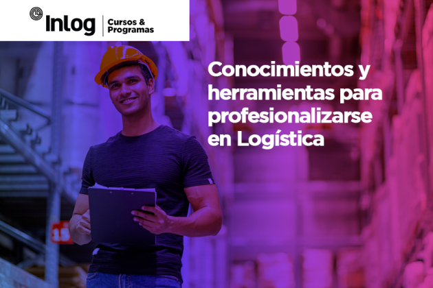 Conocimientos y herramientas para profesionalizarse en Logística Conocimientos y herramientas para profesionalizarse en Logística